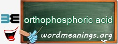 WordMeaning blackboard for orthophosphoric acid